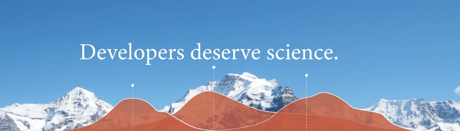 Snowy mountain ridgeline against a bright blue sky, with a terracotta distribution plot overlaid and the words "Developers deserve science." set in white serif type.